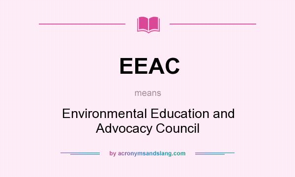 What does EEAC mean? It stands for Environmental Education and Advocacy Council