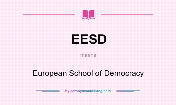 What does EESD mean? It stands for European School of Democracy