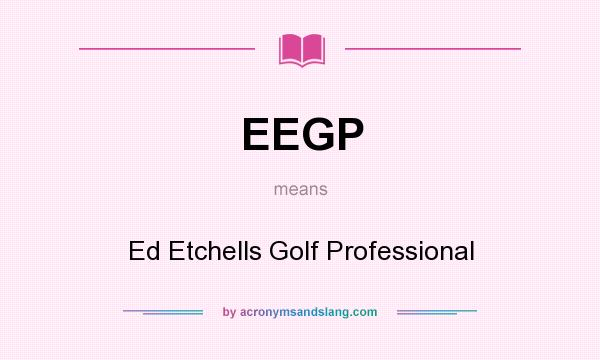 What does EEGP mean? It stands for Ed Etchells Golf Professional
