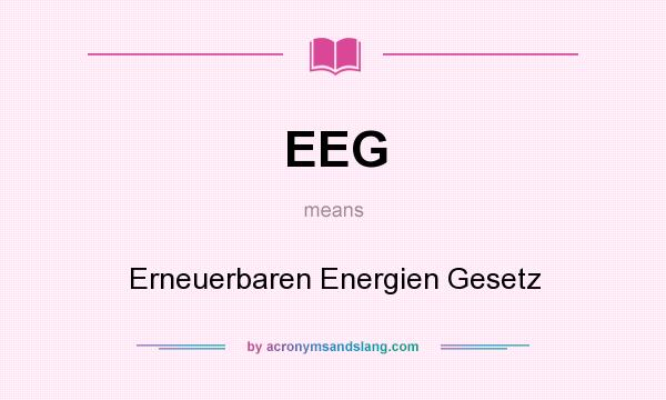 What does EEG mean? It stands for Erneuerbaren Energien Gesetz