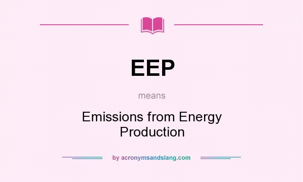 What does EEP mean? It stands for Emissions from Energy Production