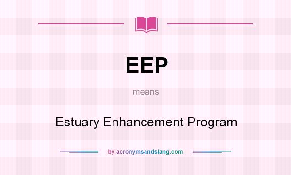 What does EEP mean? It stands for Estuary Enhancement Program