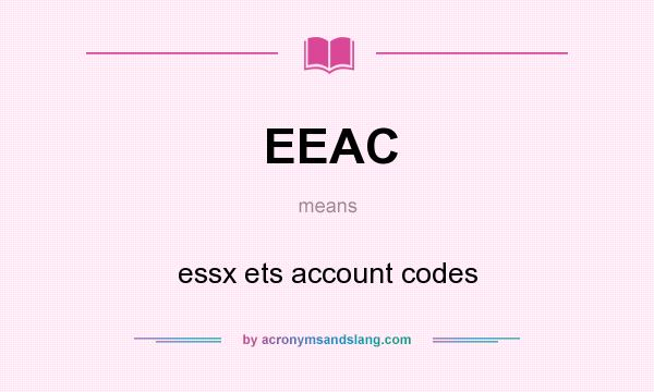 What does EEAC mean? It stands for essx ets account codes