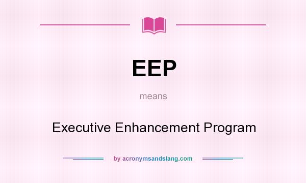 What does EEP mean? It stands for Executive Enhancement Program