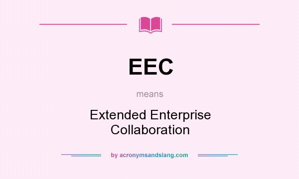 What does EEC mean? It stands for Extended Enterprise Collaboration