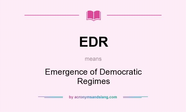 What does EDR mean? It stands for Emergence of Democratic Regimes