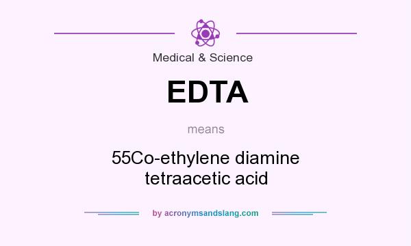 What does EDTA mean? It stands for 55Co-ethylene diamine tetraacetic acid