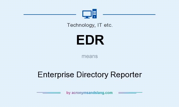 What does EDR mean? It stands for Enterprise Directory Reporter