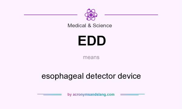 What does EDD mean? It stands for esophageal detector device
