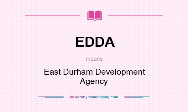 What does EDDA mean? It stands for East Durham Development Agency