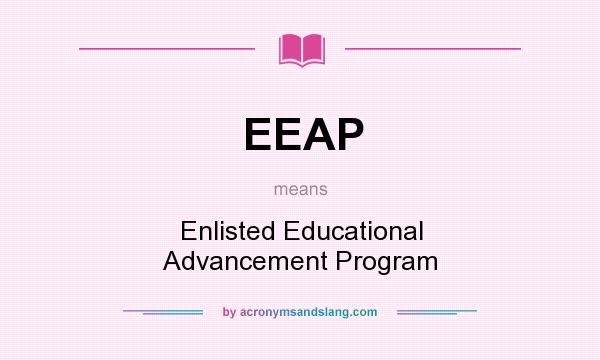 What does EEAP mean? It stands for Enlisted Educational Advancement Program