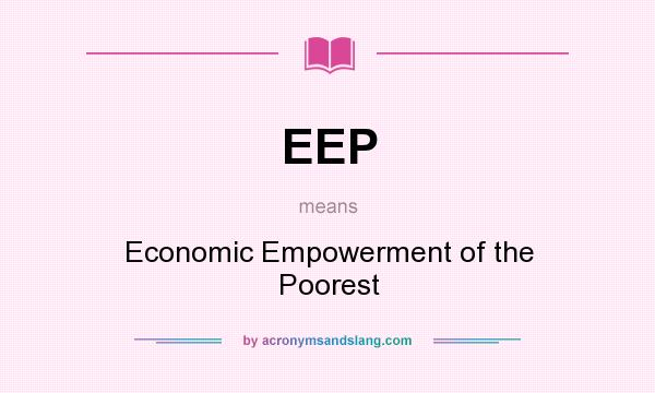 What does EEP mean? It stands for Economic Empowerment of the Poorest