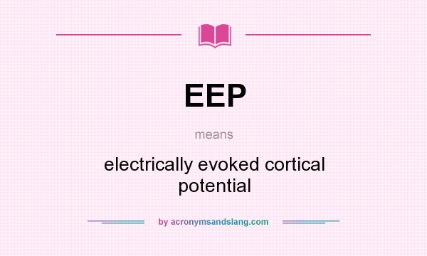 What does EEP mean? It stands for electrically evoked cortical potential