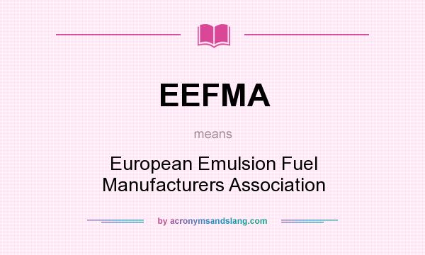 What does EEFMA mean? It stands for European Emulsion Fuel Manufacturers Association