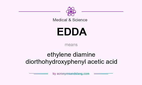 What does EDDA mean? It stands for ethylene diamine diorthohydroxyphenyl acetic acid