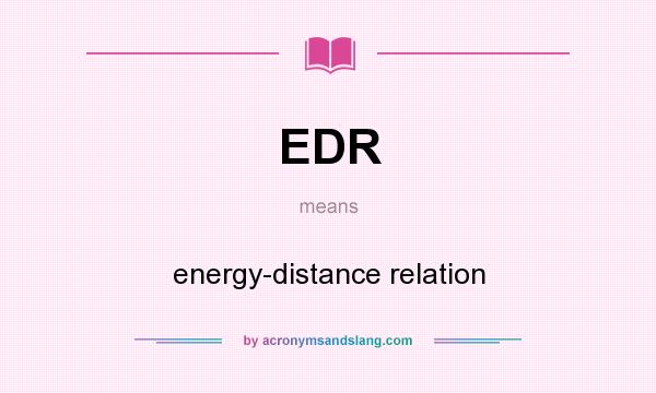 What does EDR mean? It stands for energy-distance relation