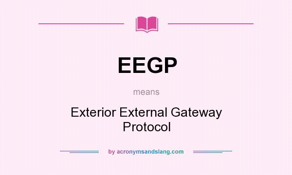 What does EEGP mean? It stands for Exterior External Gateway Protocol