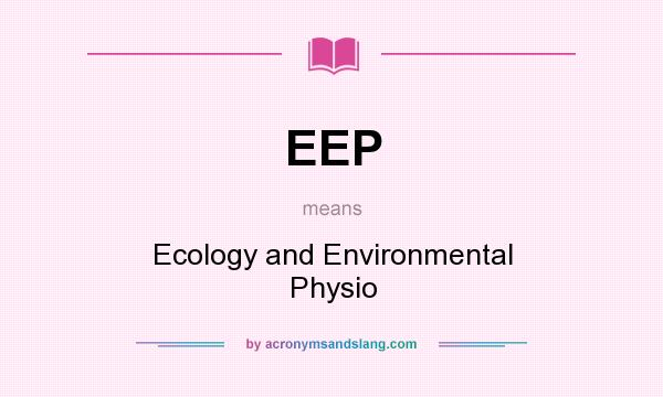 What does EEP mean? It stands for Ecology and Environmental Physio