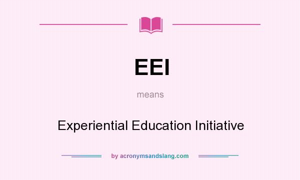 What does EEI mean? It stands for Experiential Education Initiative