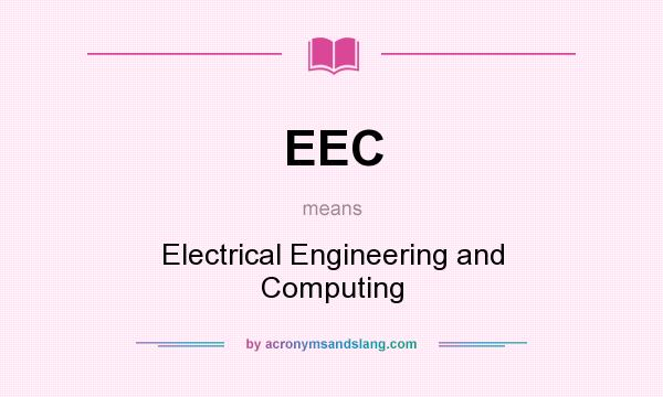What does EEC mean? It stands for Electrical Engineering and Computing