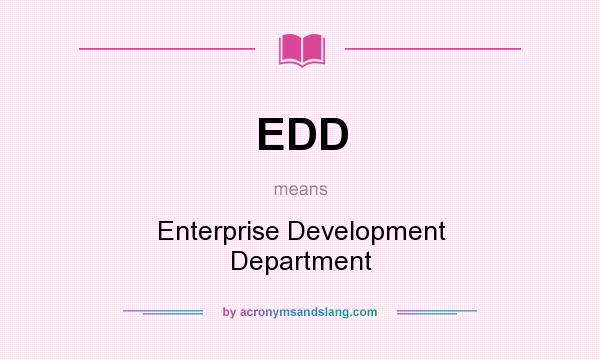 What does EDD mean? It stands for Enterprise Development Department