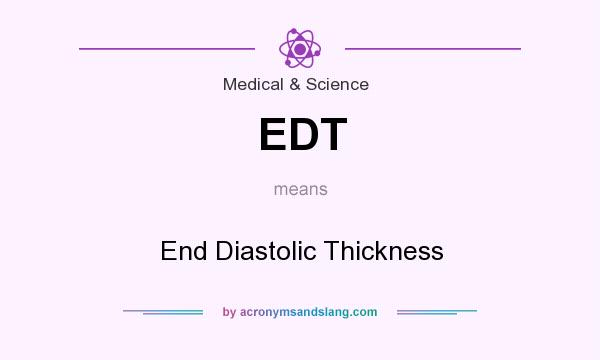 What does EDT mean? It stands for End Diastolic Thickness
