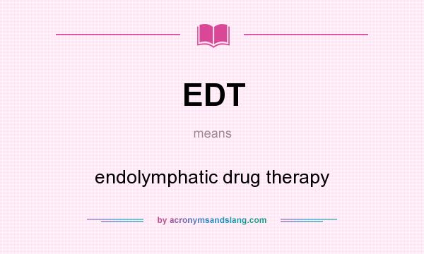 What does EDT mean? It stands for endolymphatic drug therapy