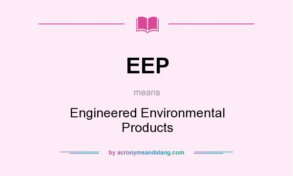 What does EEP mean? It stands for Engineered Environmental Products