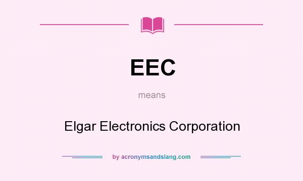 What does EEC mean? It stands for Elgar Electronics Corporation