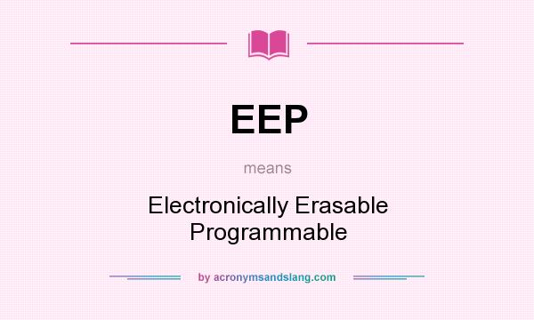 What does EEP mean? It stands for Electronically Erasable Programmable