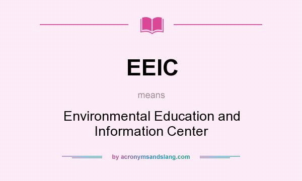 What does EEIC mean? It stands for Environmental Education and Information Center