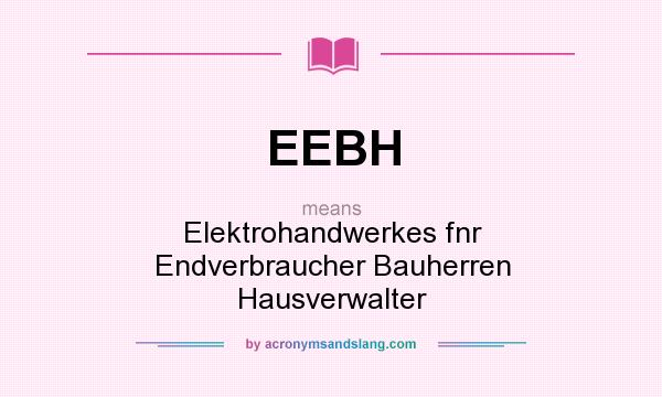 What does EEBH mean? It stands for Elektrohandwerkes fnr Endverbraucher Bauherren Hausverwalter