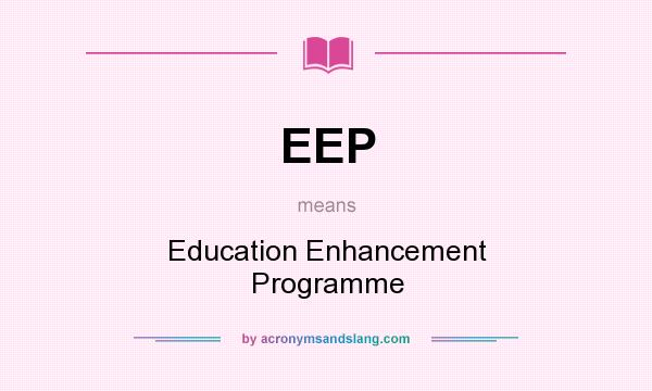 What does EEP mean? It stands for Education Enhancement Programme