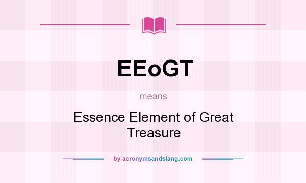What does EEoGT mean? It stands for Essence Element of Great Treasure