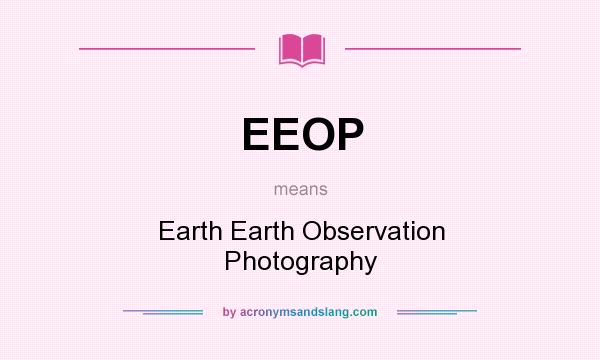 What does EEOP mean? It stands for Earth Earth Observation Photography