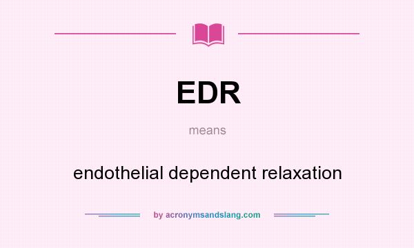 What does EDR mean? It stands for endothelial dependent relaxation
