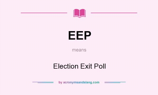 What does EEP mean? It stands for Election Exit Poll