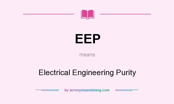 What does EEP mean? It stands for Electrical Engineering Purity