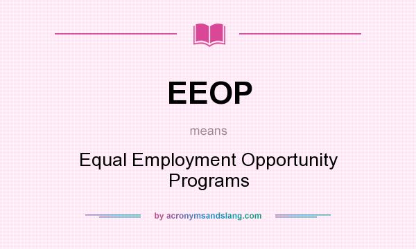 What does EEOP mean? It stands for Equal Employment Opportunity Programs