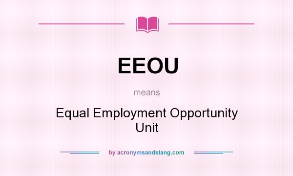 What does EEOU mean? It stands for Equal Employment Opportunity Unit