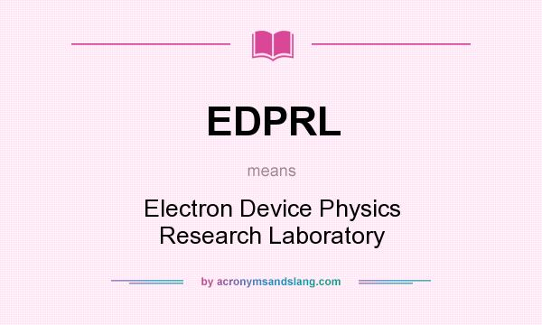 What does EDPRL mean? It stands for Electron Device Physics Research Laboratory
