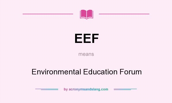 What does EEF mean? It stands for Environmental Education Forum