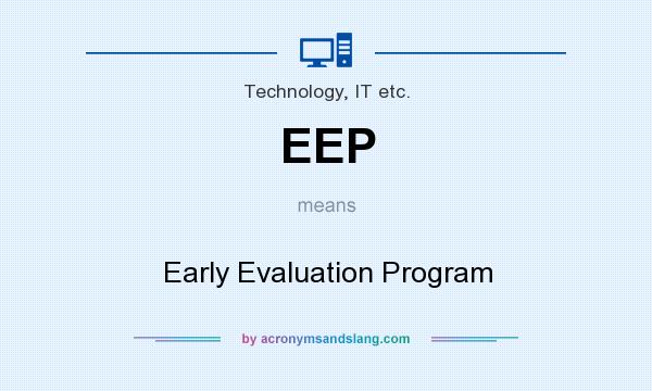 What does EEP mean? It stands for Early Evaluation Program