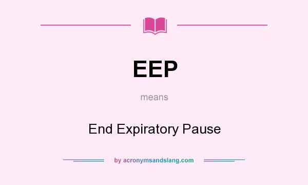 What does EEP mean? It stands for End Expiratory Pause