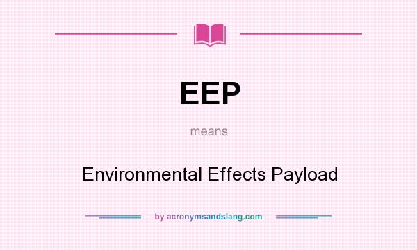 What does EEP mean? It stands for Environmental Effects Payload