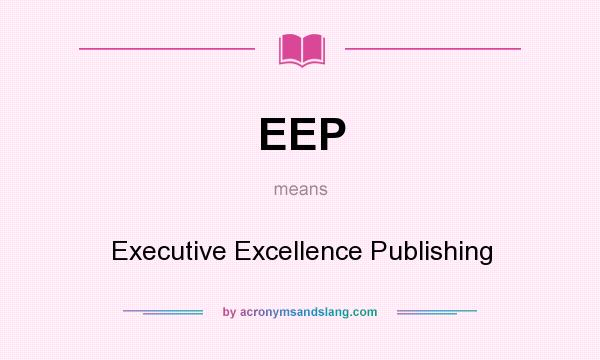 What does EEP mean? It stands for Executive Excellence Publishing