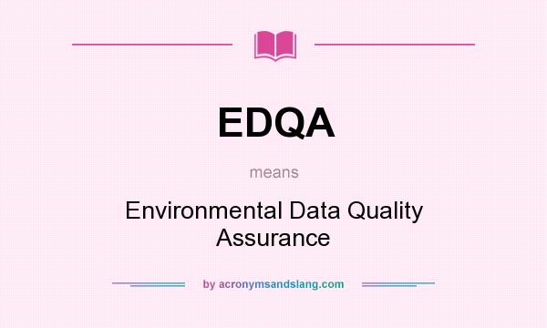 What does EDQA mean? It stands for Environmental Data Quality Assurance