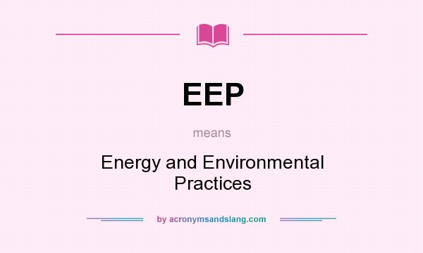 What does EEP mean? It stands for Energy and Environmental Practices