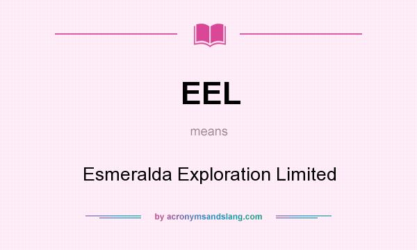 What does EEL mean? It stands for Esmeralda Exploration Limited