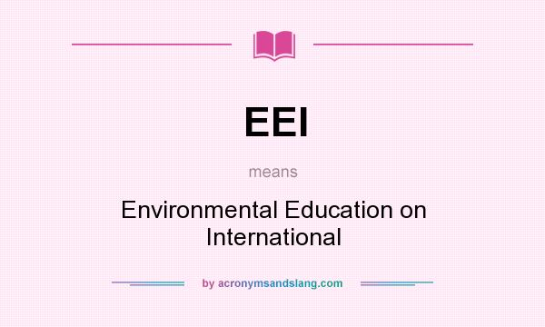 What does EEI mean? It stands for Environmental Education on International
